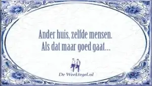 Ander huis, zelfde mensen...