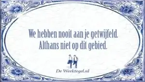 We hebben nooit aan je getwijfeld...