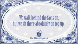 We walk behind the facts...