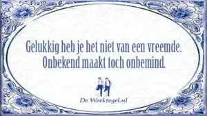 Gelukkig heb je het niet...