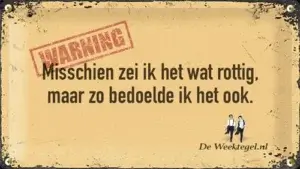 Misschien zei ik het wat rottig...